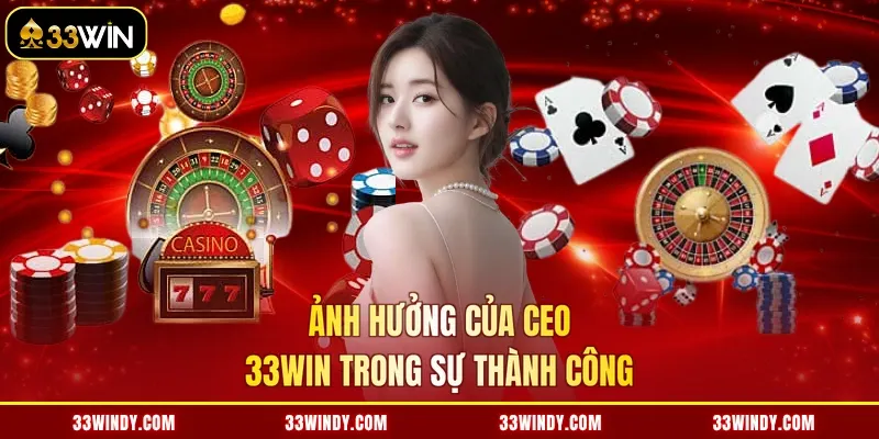 Ảnh hưởng của Ceo 33win trong sự thành công