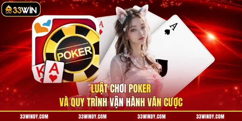Luật chơi Poker và quy trình vận hành ván cược