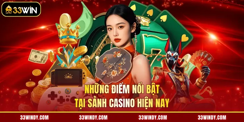 Những điểm nổi bật tại sảnh casino hiện nay